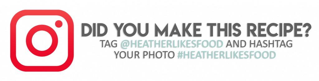 Graphic saying: "Did you make this recipe? Tag @heatherlikesfood and hashtag your photo #heatherlikesfood"